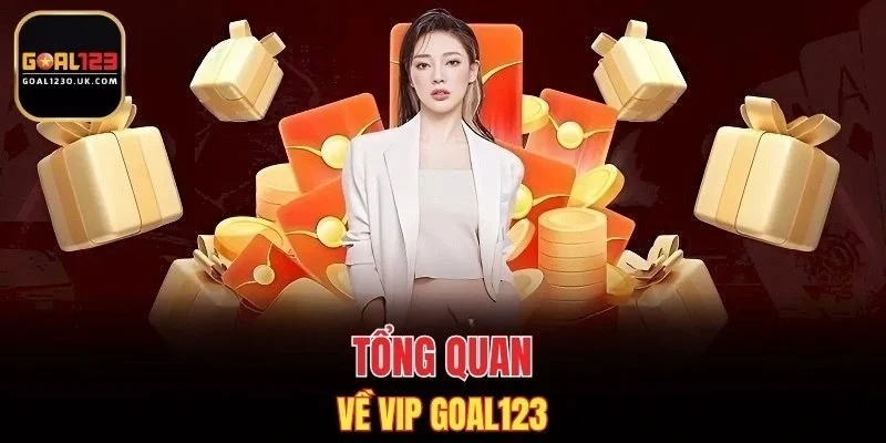 Tổng quan về VIP GOAL123